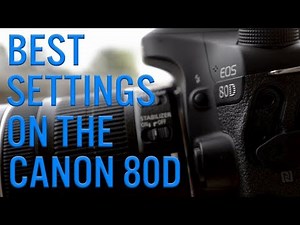 Canon 80D - Best Settings For High Quality Videos