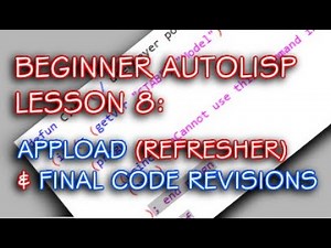 BEGINNER LISP - LESSON 8 - APPLOAD REFRESHER & FINAL REVISIONS