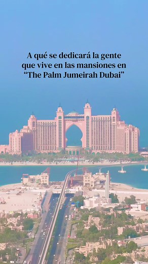 ¿A qué se dedican las personas que viven en las mansiones de Palm Jumeirah Dubai?