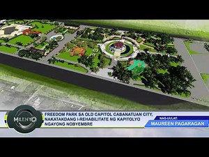 FREEDOM PARK SA OLD CAPITOL CABANATUAN CITY, NAKATAKDA NG I-REHABILITATE