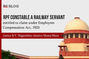 RPF Constable a railway servant; entitled to claim under Employees Compensation Act, 1923: Supreme Court