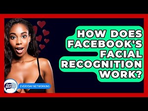 How Does Facebook's Facial Recognition Work? - Everyday-Networking