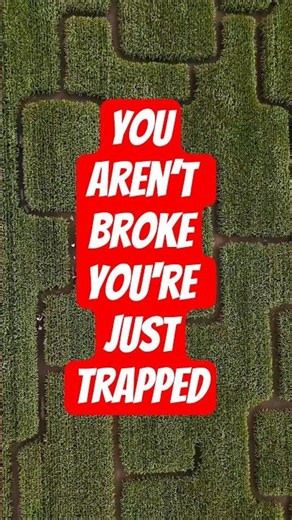 You aren't broke, you're just trapped