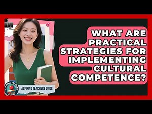 What Are Practical Strategies For Implementing Cultural Competence? - Aspiring Teacher Guide