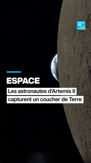 🚀Espace : les astronautes d’Artemis II capturent un coucher de Terre 🌓 • FRANCE 24