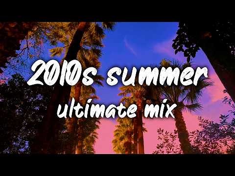 2010s summer ultimate mix ~nostalgia vibes