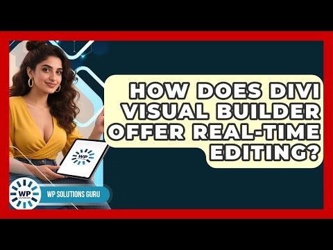 How Does Divi Visual Builder Offer Real-time Editing? - WP Solutions Guru