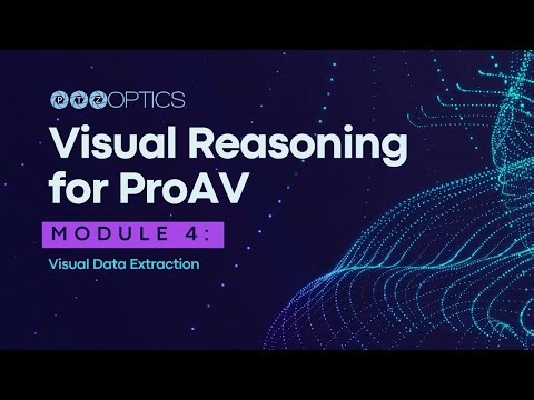 PTZOptics Visual Reasoning: Module 4 - Visual Data Extraction