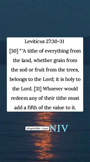 Leviticus 27:30-31 [30] “ ‘A tithe of everything from the land, whether grain from the soil or fruit from the trees, belongs to the Lord; it is holy to the Lord. [31] Whoever would redeem any of their tithe must add a fifth of the value to it. | English Bible - Gospel
