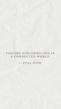 Feeling disconnected in a connected world.