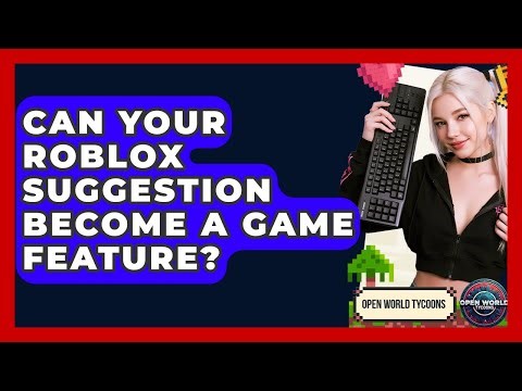 Can Your Roblox Suggestion Become A Game Feature? - Open World Tycoons