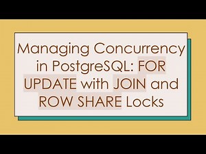 Managing Concurrency in PostgreSQL: FOR UPDATE with JOIN and ROW SHARE Locks
