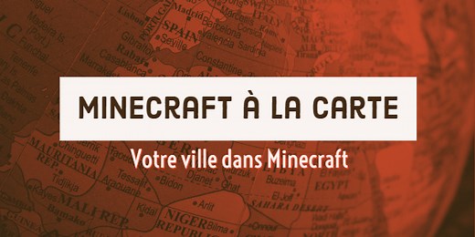 Minecraft à la carte : Reproduisez votre ville dans Minecraft !