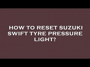 How to reset suzuki swift tyre pressure light?