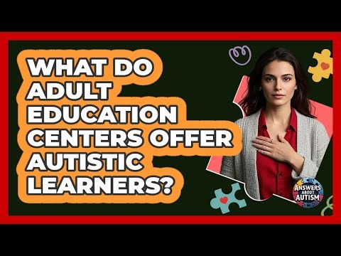 What Do Adult Education Centers Offer Autistic Learners?