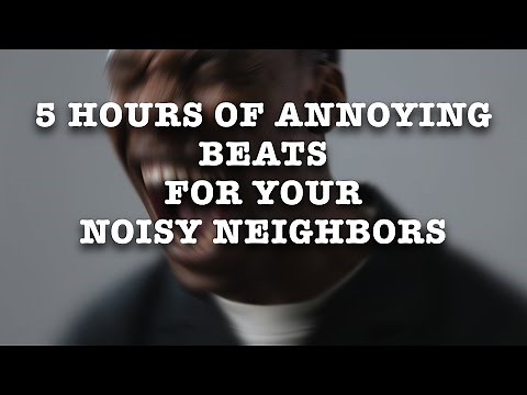 Track 3.5 - 5 Hours Annoying Beats (When Neighbors Get Loud). Long ugly sound