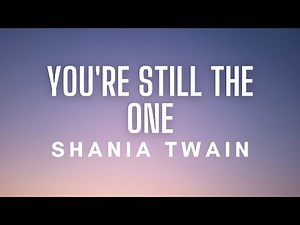 Shania Twain - You’re Still The One (Lyrics)