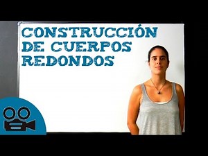 Construcción de cuerpos redondos