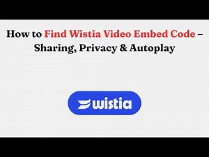 How to Find Wistia Video Embed Code – Sharing, Privacy & Autoplay