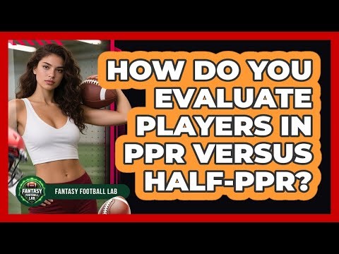 How Do You Evaluate Players In PPR Versus Half-PPR?
