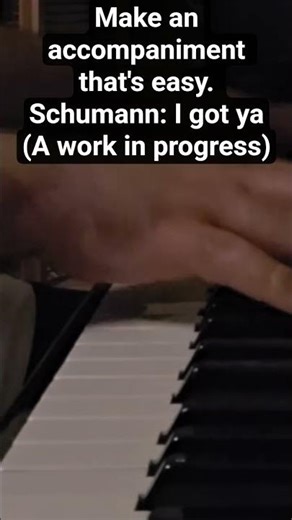 Make an accompaniment that's easy. Schumann: I got ya(A work in progress)