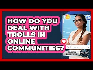 How Do You Deal With Trolls In Online Communities? - Social Media Business Playbook