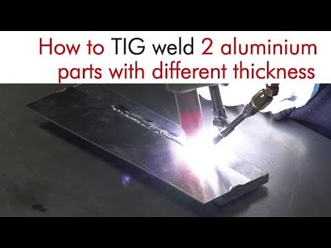 How to TIG weld 2 aluminium parts with different thickness