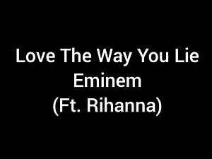 Love The Way You Lie-Eminem(Ft. Rihanna) (Clean/Lyrics)
