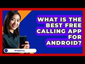 What Is The Best Free Calling App For\n Android? - Be App Savvy