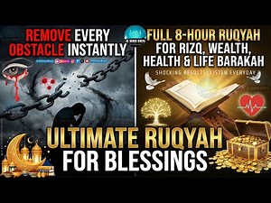 Full 8-Hour Ruqyah for Rizq, Wealth, Health & Life Barakah – Remove Every Obstacle Instantly! Rukia