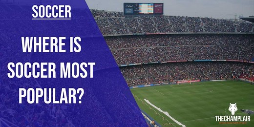 Where Is Soccer Most Popular? [With Charts By Country]