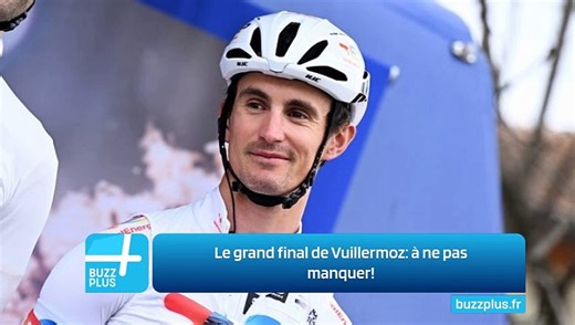 Le grand final de Vuillermoz: à ne pas manquer!