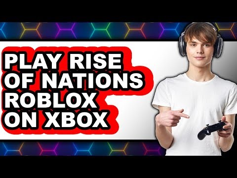 How to Play Rise of Nations on Roblox Xbox 2025 - Full Guide