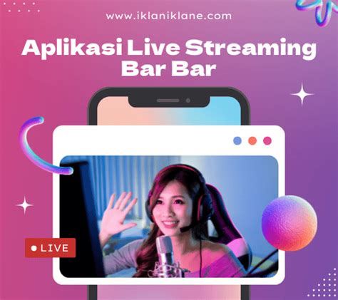 Kelebihan Aplikasi Live Streaming Bar Bar