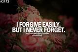 Images of Forgive But Never Forget Quotes