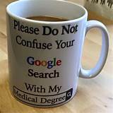 Photos of Do Not Confuse Your Google Search With My Medical Degree