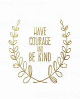 Photos of Have Courage And Be Kind Quote