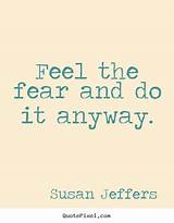 Feel The Fear And Do It Anyway Quotes Pictures