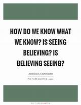 Pictures of Seeing Is Believing Quote