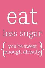 Eat Less Sugar Quotes Pictures