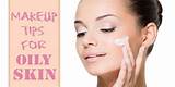 Oily Skin Makeup Tips