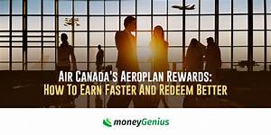 Air Canada S Aeroplan Rewards How To Earn Faster And Redeem Better
