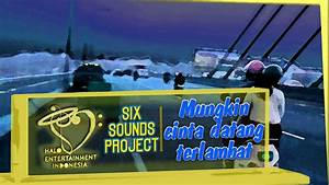 Six Sounds Project Ssp Mungkin Cinta Datang Terlambat Official