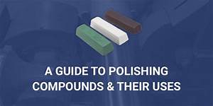 A Guide To Polishing Compounds Their Uses Fintech