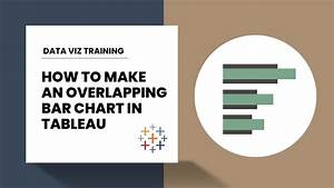 How To Make An Overlapping Bar Chart In Tableau Youtube