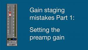 Gain Staging Mistakes Part 1 Setting Preamp Gain Youtube