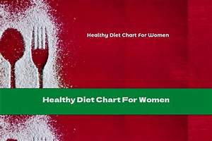 Healthy Diet Chart For Women This Nutrition