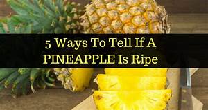 How To Tell When A Pineapple Is Ripe And Ready To Eat