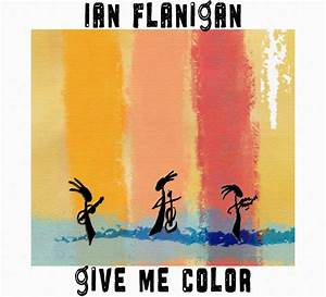 Give Me Color Ian Flanigan