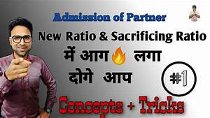Admission Of Partner I Calculation Of New Ratio Sacrificing Ratio 1